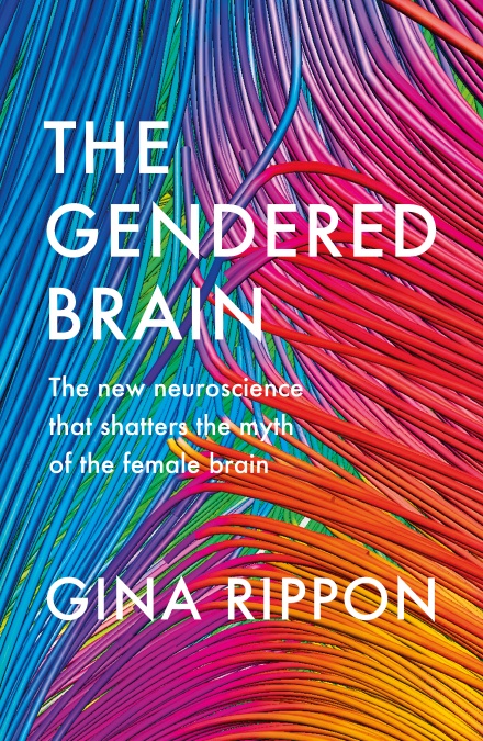 The Gendered Brain: The new neuroscience that shatters the myth of the female brain by Gina Rippon - cover pic