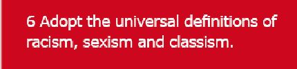 6 Adopt the universal definitions of racism, sexism and classism