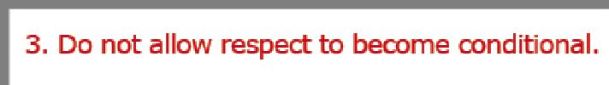3. Do not allow respect to become conditional.