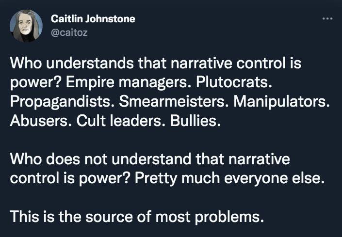 Caitlin Johnstone: Who understands that narrative control is power...?