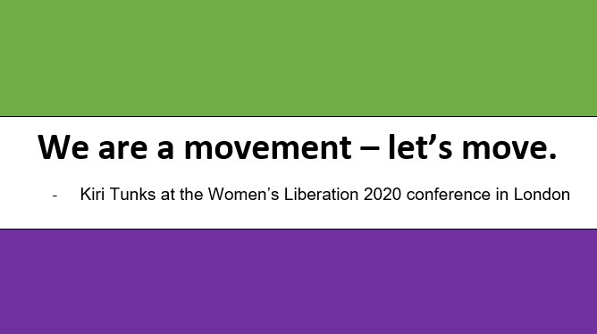 We are a movement - let's move. - Kiri Tunks at the Women's Liberation 2020 conference in London